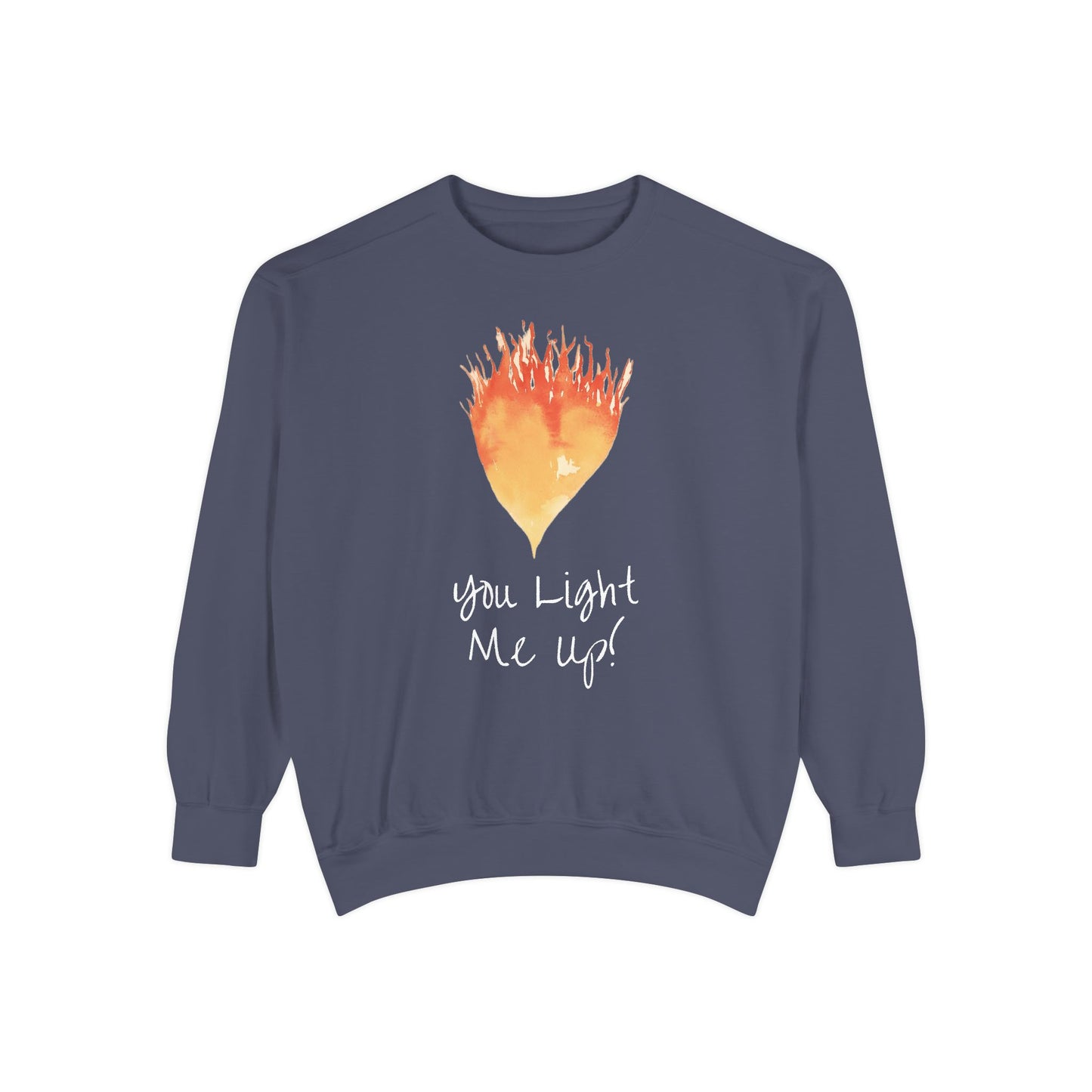 You Light Me Up Unisex Garment-Dyed Sweatshirt