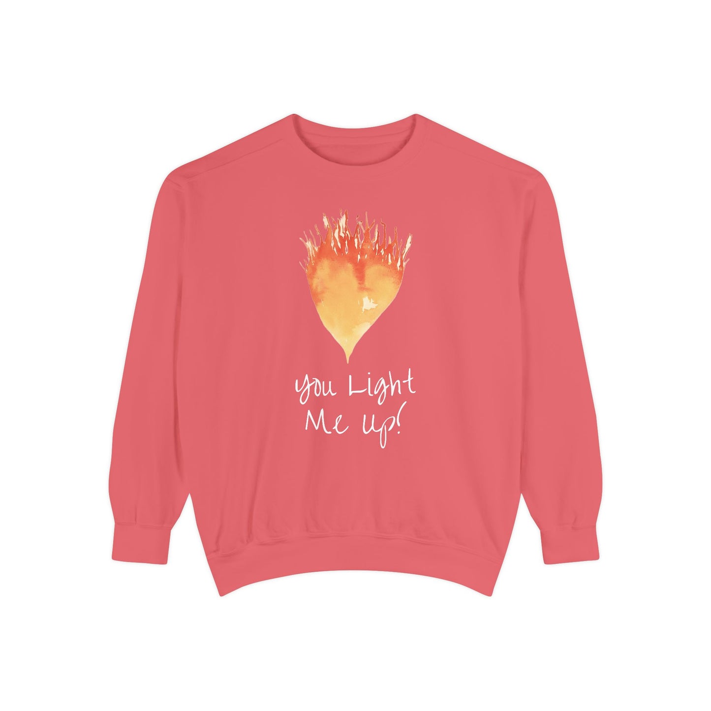 You Light Me Up Unisex Garment-Dyed Sweatshirt