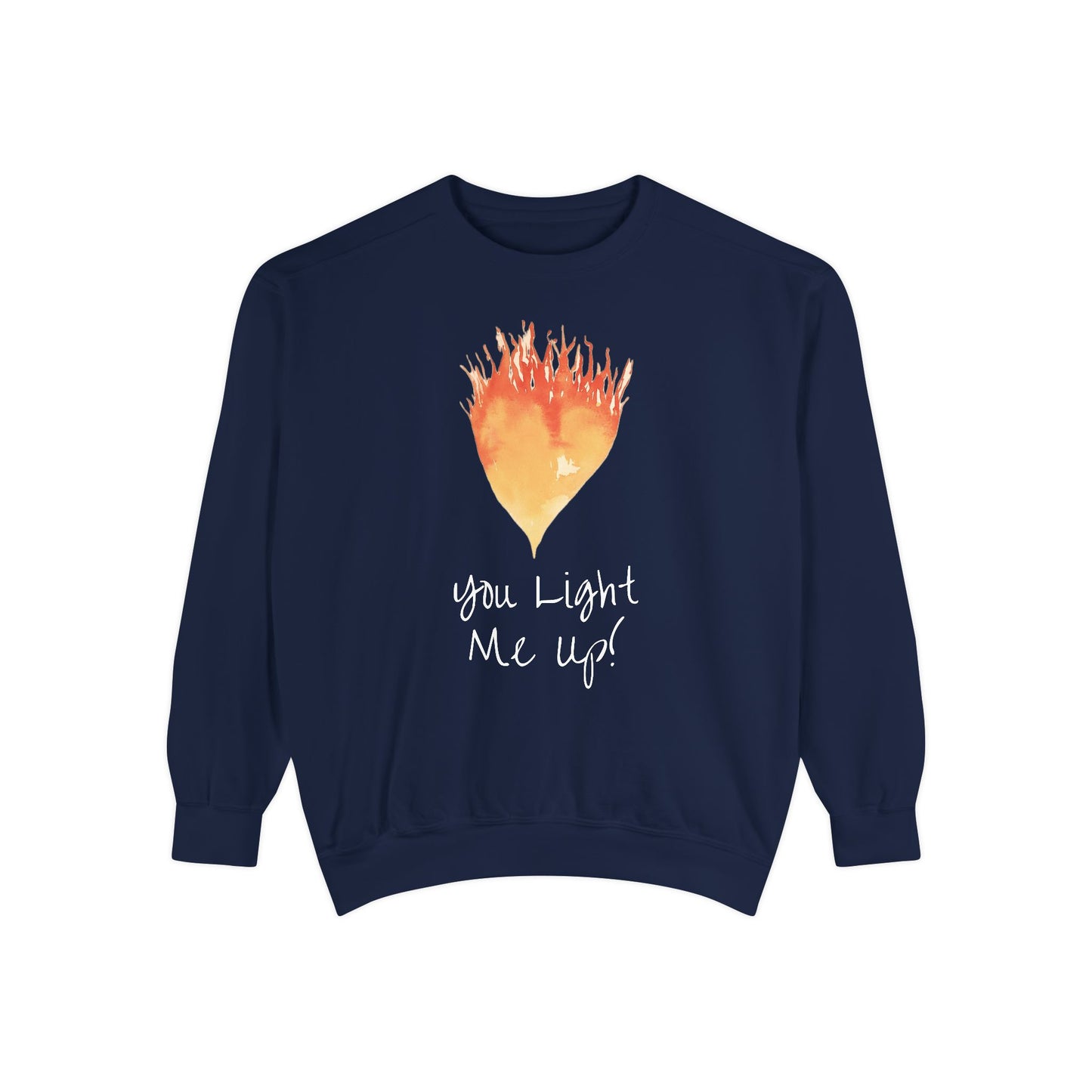 You Light Me Up Unisex Garment-Dyed Sweatshirt