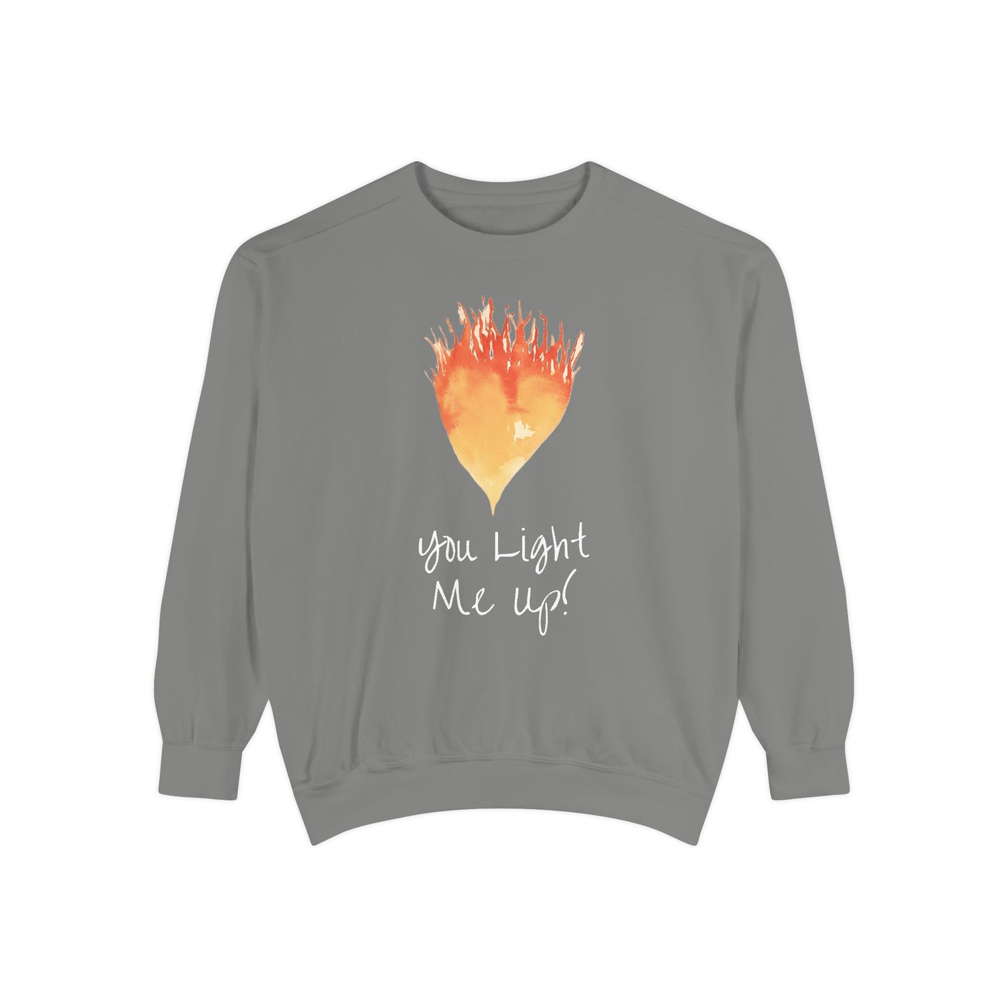 You Light Me Up Unisex Garment-Dyed Sweatshirt