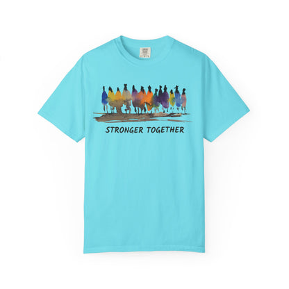 Stronger Together Unisex Garment-Dyed T-shirt. Available in sizes S-4XL, 13 colors.