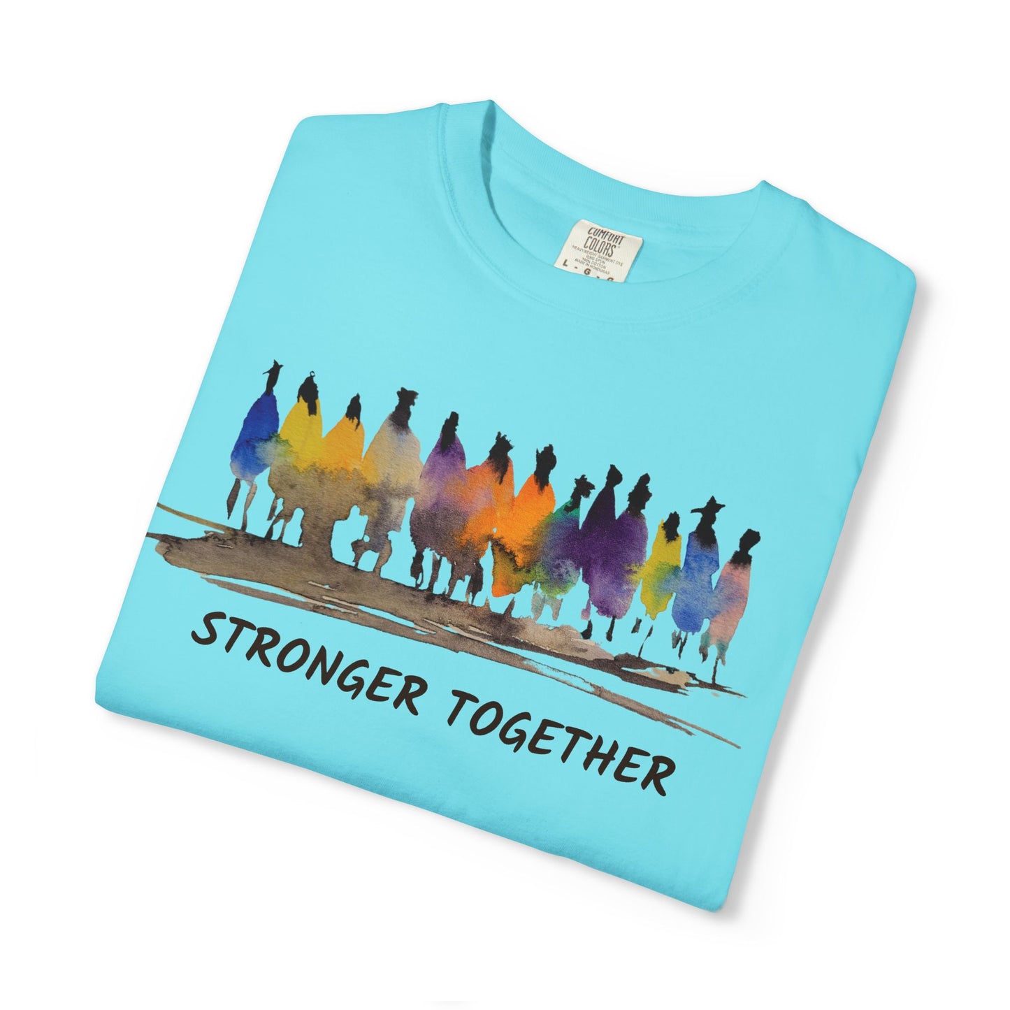 Stronger Together Unisex Garment-Dyed T-shirt. Available in sizes S-4XL, 13 colors.
