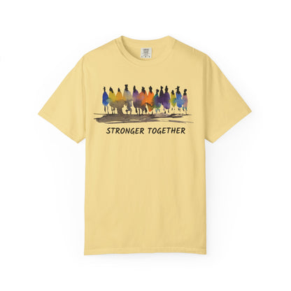 Stronger Together Unisex Garment-Dyed T-shirt. Available in sizes S-4XL, 13 colors.