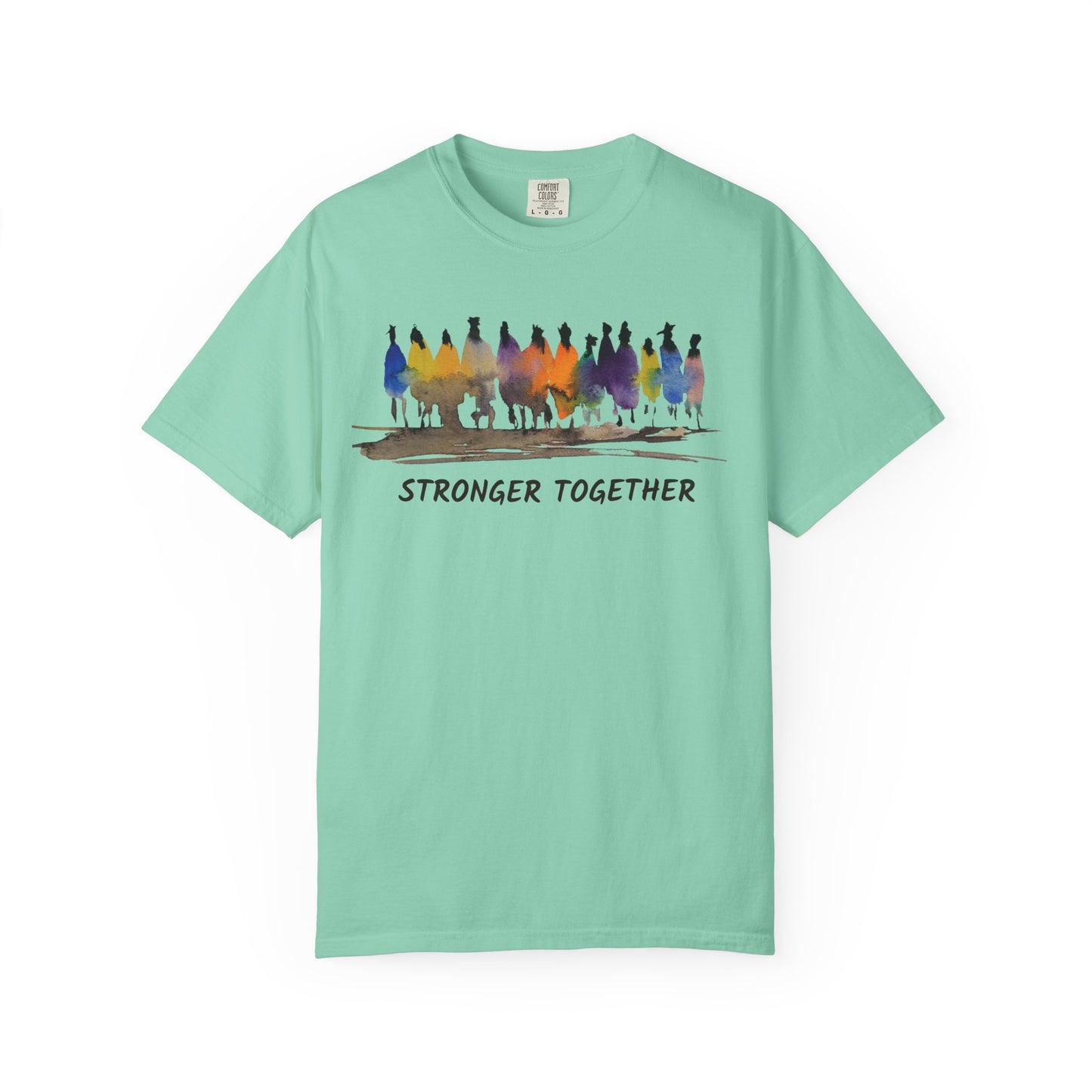 Stronger Together Unisex Garment-Dyed T-shirt. Available in sizes S-4XL, 13 colors.