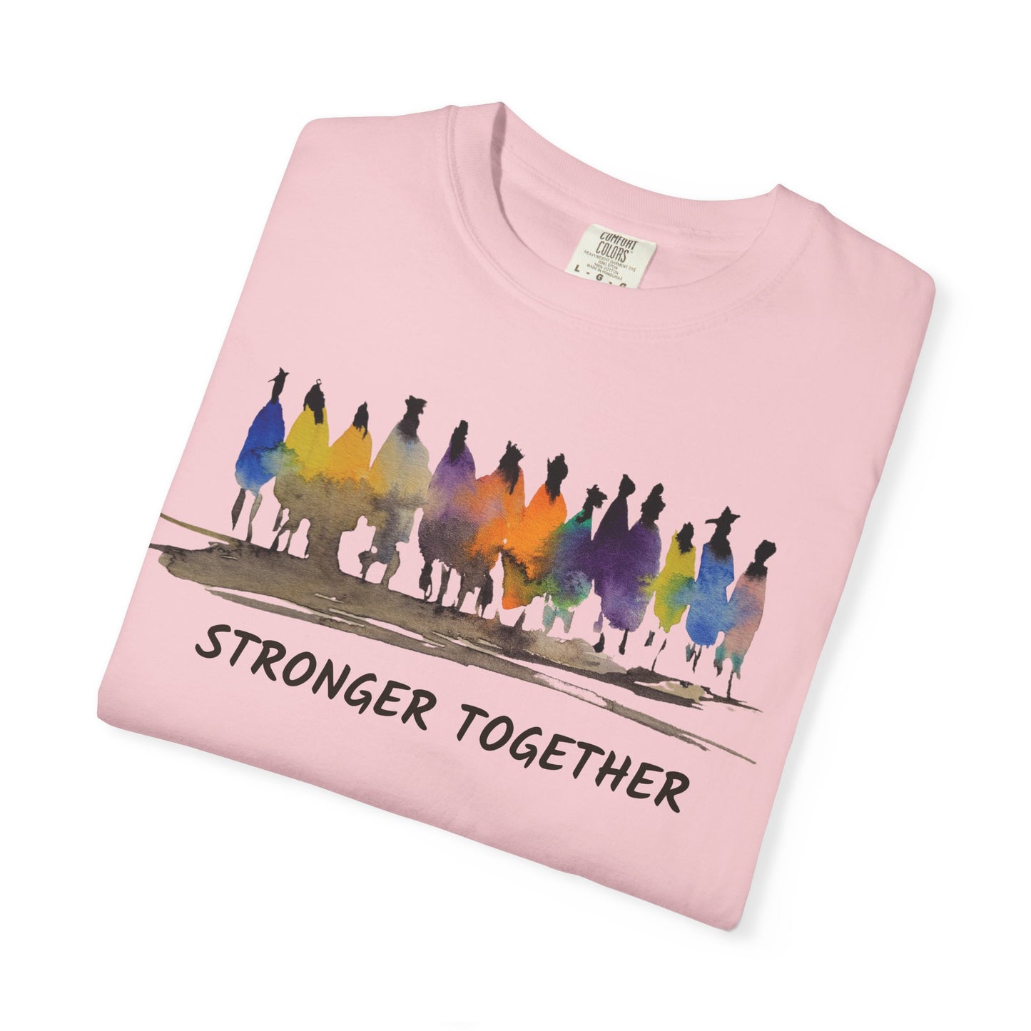 Stronger Together Unisex Garment-Dyed T-shirt. Available in sizes S-4XL, 13 colors.