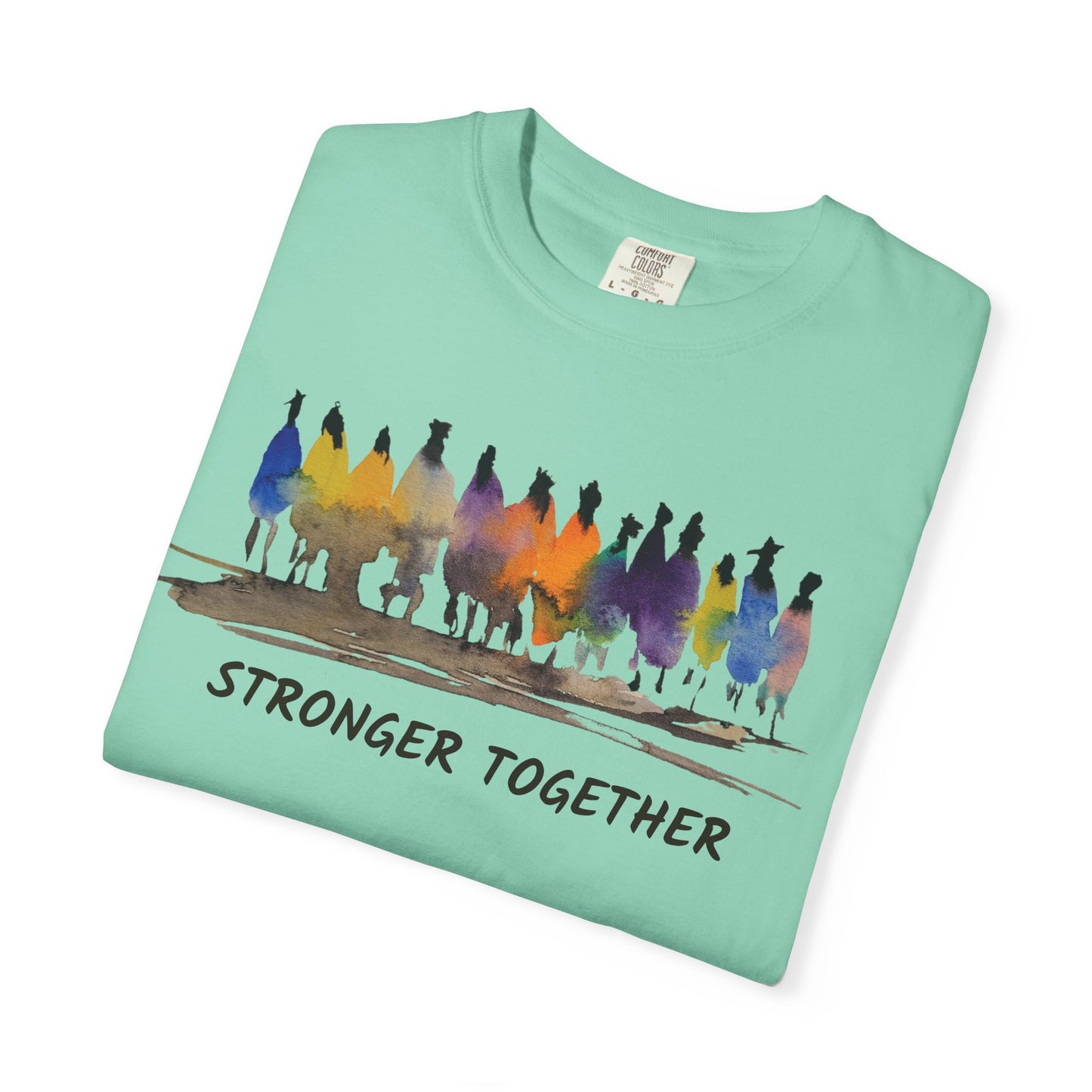 Stronger Together Unisex Garment-Dyed T-shirt. Available in sizes S-4XL, 13 colors.