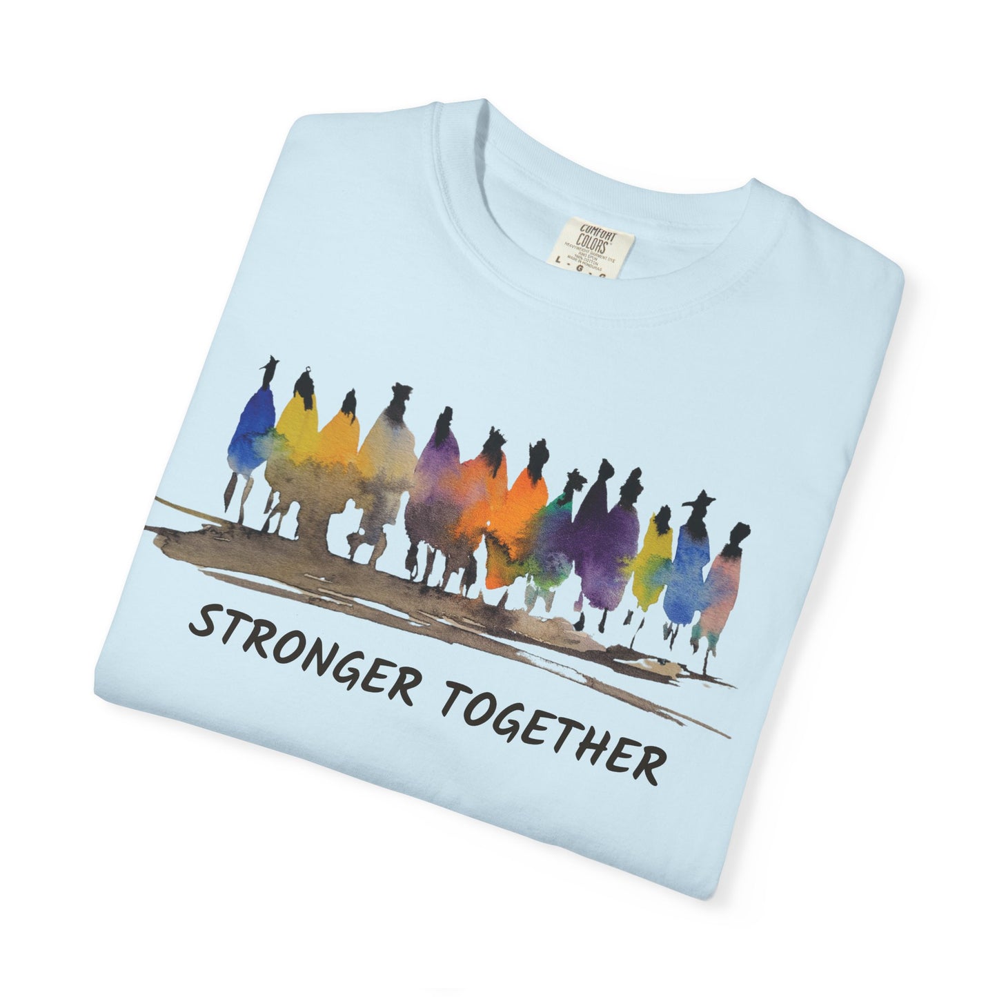 Stronger Together Unisex Garment-Dyed T-shirt. Available in sizes S-4XL, 13 colors.